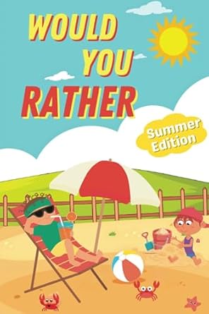would you rather   200+ hilarious silly and challenging choice questions for kids teens and adults summer