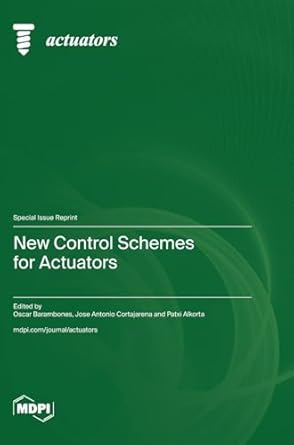 new control schemes for actuators 1st edition oscar barambones ,jose antonio cortajarena ,patxi alkorta