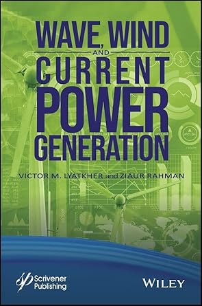 wave wind and current power generation 1st edition victor m lyatkher ,ziaur rahman b09tx42246, 978-1119829447