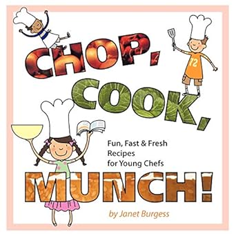 chop cook munch fun fast and fresh recipes for young chefs 1st edition janet burgess 1477204296,