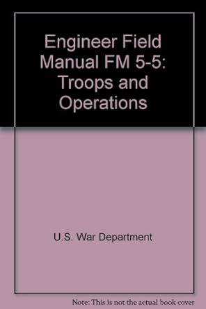 engineer field manual fm 5 5 troops and operations 1st edition u s war department b0013e0scm