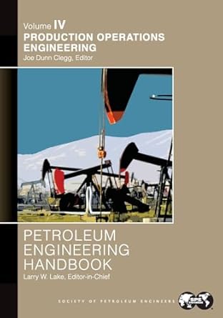 petroleum engineering handbook volume iv production operations engineering 1st edition larry lake 1566774179,