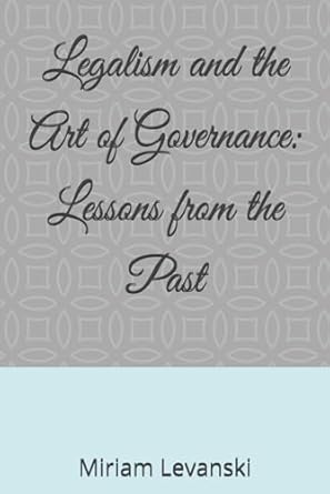 legalism and the art of governance lessons from the past 1st edition miriam levanski b0d2l5t5nj,