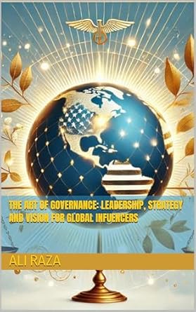 the art of governance leadership strategy and vision for global infuencers 1st edition ali raza b0dpbddt56