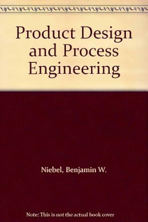 product design and process engineering by benjamin w niebel 1st edition benjamin w niebel b01fku5re8