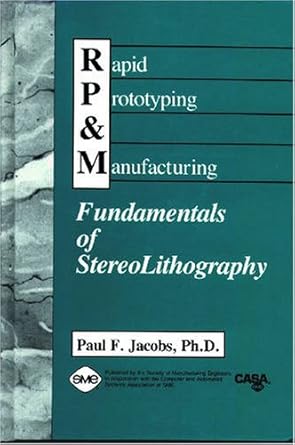 rapid prototyping and manufacturing fundamentals of stereolithography by jacobs paul f hardcover 1st edition