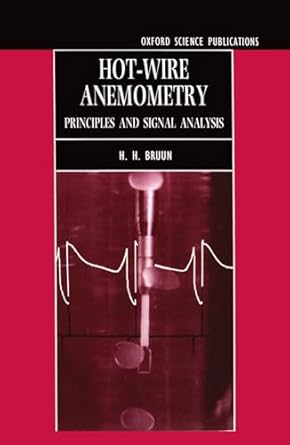 hot wire anemometry principles and signal analysis 1st edition h h bruun 0198563426, 978-0198563426