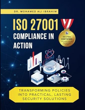 iso 27001 compliance in action transforming policies into practical lasting security solutions a hands on
