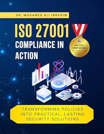 iso 27001 compliance in action transforming policies into practical lasting security solutions a hands on
