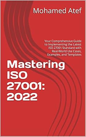 mastering iso 27001 2022 your comprehensive guide to implementing the latest iso 27001 standard with real
