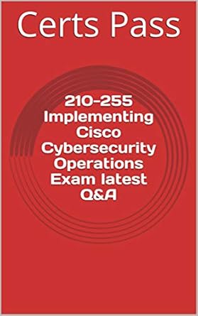 210 255 implementing cisco cybersecurity operations exam latest qanda 1st edition certs pass b08nw5ttm5