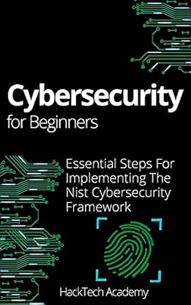 cybersecurity for beginners essential steps for implementing the nist cybersecurity framework 1st edition