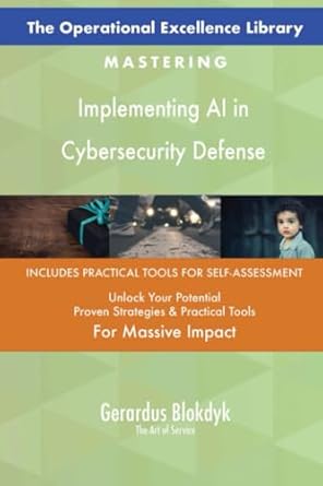 the operational excellence library mastering implementing ai in cybersecurity defense 1st edition gerardus