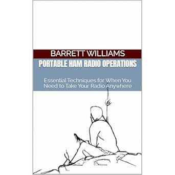 portable ham radio operations essential techniques for when you need to take your radio anywhere 1st edition