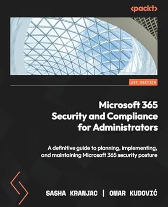 microsoft 365 security and compliance for administrators a definitive guide to planning implementing and