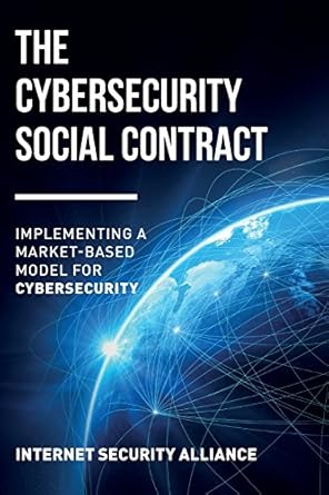 the cybersecurity social contract implementing a market based model for cybersecurity 1st edition internet