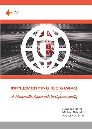 implementing iec 62443 a pragmatic approach to cybersecurity 1st edition michael d medoff ,patrick c o'brien