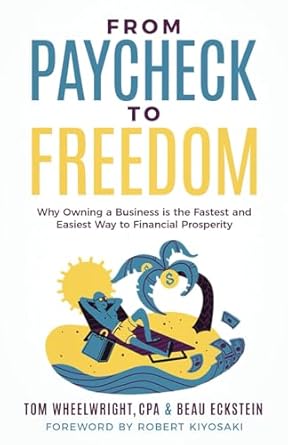 from paycheck to freedom why owning a business is the fastest and easiest way to financial prosperity 1st