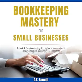 bookkeeping mastery for small businesses 7 quick and easy accounting strategies to maximize profit manage
