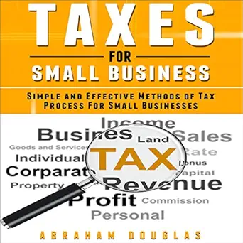 taxes for small business simple and effective methods of tax process for small businesses 1st edition abraham