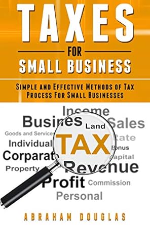 taxes for small business simple and effective methods of tax process for small businesses 1st edition abraham