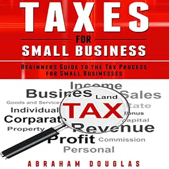 taxes for small business beginners guide to the tax process for small businesses 1st edition abraham douglas