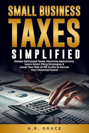 small business taxes simplified master estimated taxes maximize deductions learn smart filing strategies and