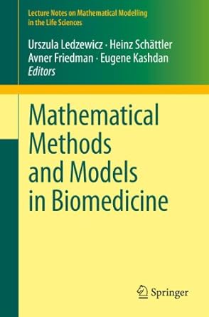 mathematical methods and models in biomedicine 1st edition urszula ledzewicz ,heinz schattler ,avner friedman