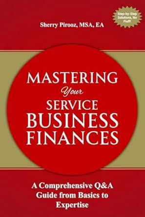 mastering your service business finances a comprehensive qanda guide from basics to expertise 1st edition