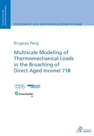 multiscale modeling of thermomechanical loads in the broaching of direct aged inconel 718 1st edition