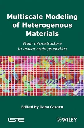multiscale modeling of heterogenous materials from microstructure to macro scale properties 1st edition oana