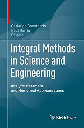 integral methods in science and engineering analytic treatment and numerical approximations 1st edition