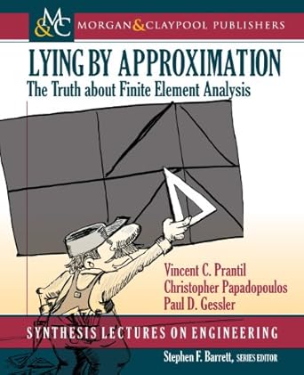 lying by approximation the truth about finite element analysis 1st edition vincent c prantil ,christopher