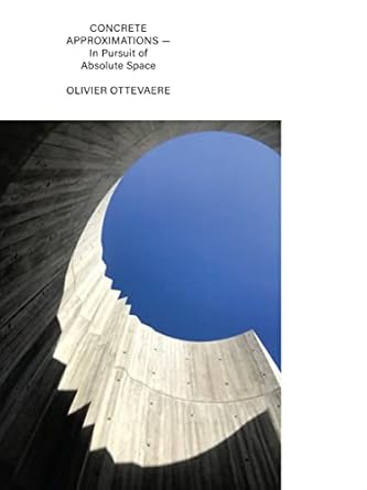 concrete approximations in pursuit of absolute space 1st edition olivier ottevaere 1957183535, 978-1957183534
