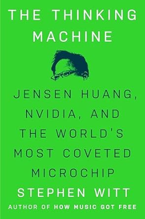 the thinking machine jensen huang nvidia and the worlds most coveted microchip 1st edition stephen witt