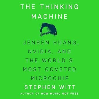 the thinking machine jensen huang nvidia and the worlds most coveted microchip 1st edition stephen witt