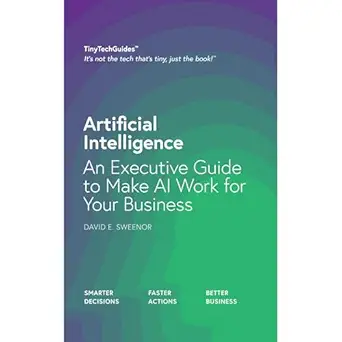 artificial intelligence an executive guide to make ai work for your business 1st edition david sweenor