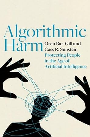algorithmic harm protecting people in the age of artificial intelligence 1st edition oren bar gill ,cass r