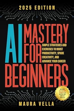 ai mastery for beginners simple strategies and exercises to boost productivity spark creativity and advance