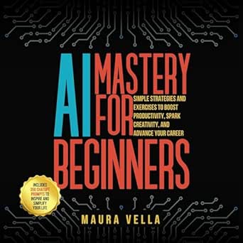ai mastery for beginners simple strategies and exercises to boost productivity spark creativity and advance