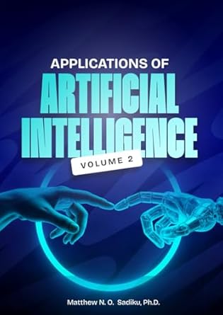 applications of artificial intelligence volume 2 1st edition matthew n o sadiku b0fblxjdhd, 979-8285620624