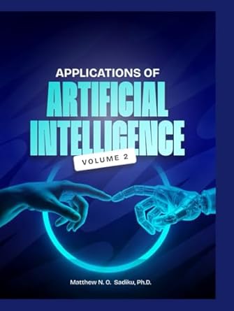 applications of artificial intelligence volume 2 1st edition mathew n o sadiku b0fbl2bxct, 979-8285832829