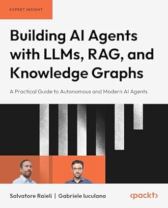 building ai agents with llms rag and knowledge graphs a practical guide to autonomous and modern ai agents