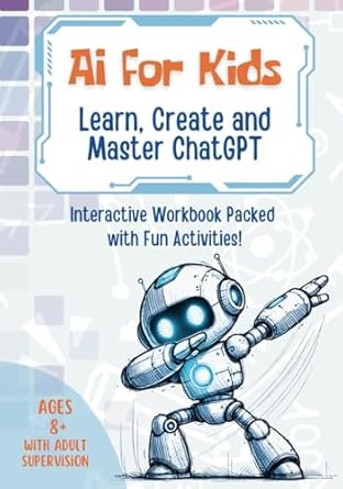 ai for kids learn create and master chatgpt interactive artificial intelligence workbook packed with fun