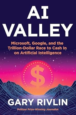 ai valley microsoft google and the trillion dollar race to cash in on artificial intelligence 1st edition