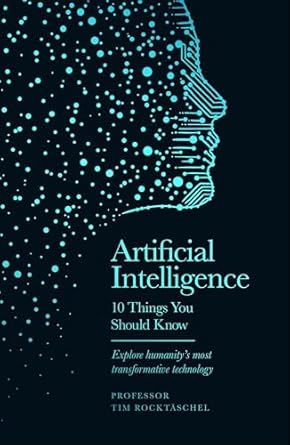 artificial intelligence 10 things you should know 1st edition professor tim rocktaschel 1399626523,