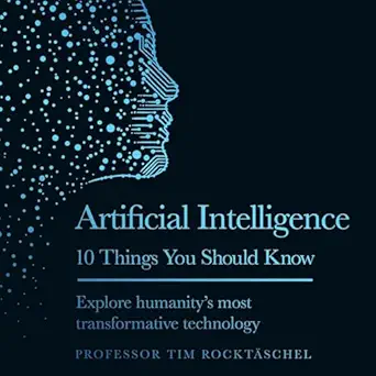 artificial intelligence 10 things you should know 1st edition professor tim rocktaschel ,russell bentley