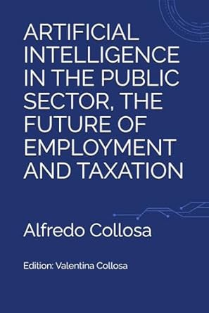 artificial intelligence in the public sector the future of employment and taxation 1st edition alfredo