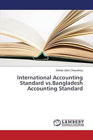 international accounting standard vs bangladesh accounting standard 1st edition shihab uddin chowdhury
