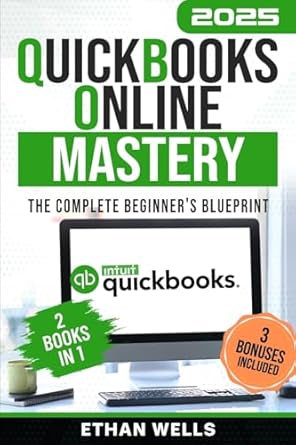 quickbooks online mastery the complete beginners blueprint a step by step illustrated guide with real world